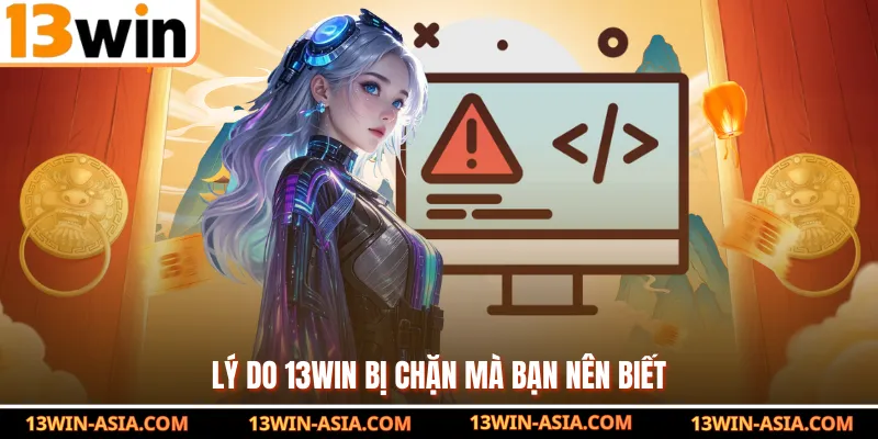Lý do 13Win bị chặn mà bạn nên biết