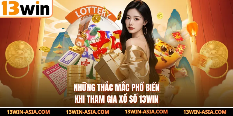 Những thắc mắc phổ biến khi tham gia xổ số 13Win